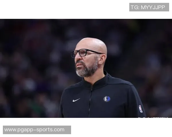 基德强调球队全力以赴防守展现竞争力达成所有要求 基德强调球队全力以赴防守展现竞争力达成所有要求